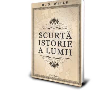 Editura Paul Editions lansează “Scurtă istorie a lumii”, de Herbert George Wells – O relatare a evoluției vieții și a dezvoltării rasei umane